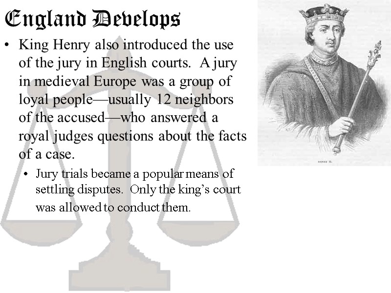 England Develops King Henry also introduced the use of the jury in English courts.